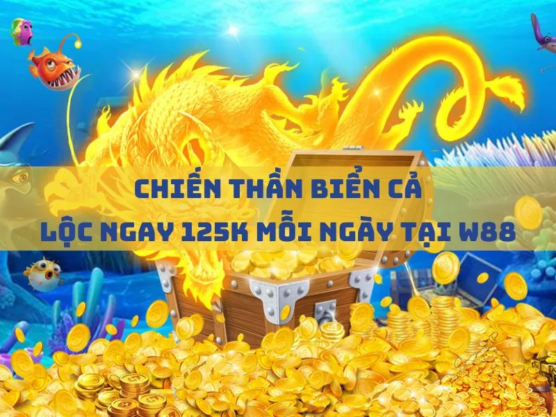 chien than bien ca loc ngay 125k moi ngay tai w88 1.jpg