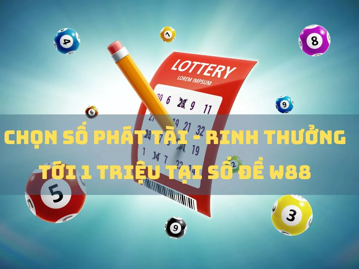 chon so phat tai rinh thuong tai so de w88 1.jpg