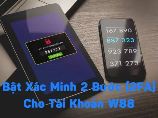 bật xác minh 2 bước (2fa) cho tài khoản w88